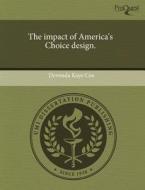 The Impact Of America\'s Choice Design. di Devonda Kaye Cox edito da Proquest, Umi Dissertation Publishing