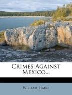 Crimes Against Mexico... di William Lemke edito da Nabu Press