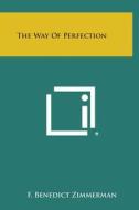 The Way of Perfection di F. Benedict Zimmerman edito da Literary Licensing, LLC