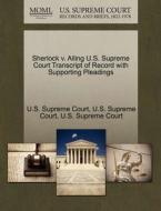 Sherlock V. Alling U.s. Supreme Court Transcript Of Record With Supporting Pleadings edito da Gale Ecco, U.s. Supreme Court Records