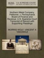 Northern Metal Company, Petitioner, V. Pennsylvania Board Of Finance And Revenue. U.s. Supreme Court Transcript Of Record With Supporting Pleadings di Morris Wolf, Vincent X Yakowicz edito da Gale, U.s. Supreme Court Records