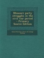 Missouri Party Struggles in the Civil War Period di Samuel Bannister [From Old Cat Harding edito da Nabu Press