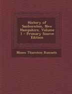 History of Sanbornton, New Hampshire, Volume 1 di Moses Thurston Runnels edito da Nabu Press
