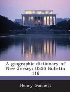 A Geographic Dictionary Of New Jersey di Henry Gannett edito da Bibliogov