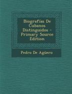 Biografias de Cubanos Distinguidos di Pedro De Aguero edito da Nabu Press