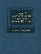 Lydia: A Woman's Book di Newton Crosland edito da Nabu Press