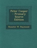 Peter Cooper di Rossiter W. Raymond edito da Nabu Press