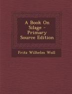 Book on Silage di Fritz Wilhelm Woll edito da Nabu Press