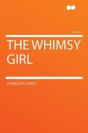 The Whimsy Girl di Charlotte Canty edito da HardPress Publishing