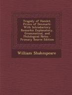 Tragedy of Hamlet, Prince of Denmark: With Introductory Remarks; Explanatory, Grammatical, and Philological Notes di William Shakespeare edito da Nabu Press