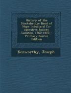 History of the Stocksbridge Band of Hope Industrial Co-Operative Society Limited, 1860-1910 - Primary Source Edition di Joseph Kenworthy edito da Nabu Press