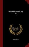 Improvisations, Op. 20 di Bela Bartok edito da Andesite Press