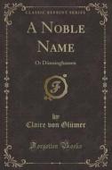 A Noble Name di Claire Von Glumer edito da Forgotten Books