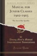 Manual For Junior Classes 1902-1903 di Young Men's Mutual Improv Associations edito da Forgotten Books