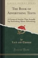 The Book Of Advertising Tests di Lord and Thomas edito da Forgotten Books