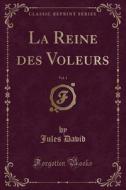 La Reine Des Voleurs, Vol. 1 (classic Reprint) di Jules David edito da Forgotten Books