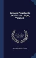 Sermons Preached In Lincoln's Inn Chapel, Volume 3 di Frederick Denison Maurice edito da Sagwan Press