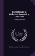 Social Issues In Collective Bargaining 1950-1980 di James W Driscoll, Phyllis Ann Wallace edito da Palala Press