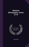 Behavior Monographs, Issues 12-16 di Anonymous edito da Palala Press