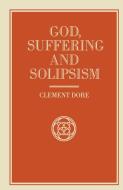 God, Suffering and Solipsism di Clement Dore edito da Palgrave Macmillan