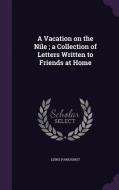 A Vacation On The Nile; A Collection Of Letters Written To Friends At Home di Lewis Parkhurst edito da Palala Press