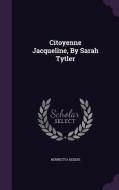 Citoyenne Jacqueline, By Sarah Tytler di Henrietta Keddie edito da Palala Press