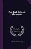 Text-book On Roads & Pavements di Frederick Putnam Spalding edito da Palala Press
