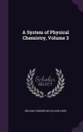 A System Of Physical Chemistry, Volume 3 di William Cudmore McCullagh Lewis edito da Palala Press
