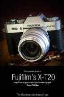The Complete Guide to Fujifilm's X-T20 (B&W Edition) di Tony Phillips edito da Lulu.com