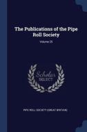 The Publications of the Pipe Roll Society; Volume 25 edito da CHIZINE PUBN