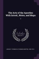 The Acts of the Apostles: With Introd., Notes, and Maps: 2 di Thomas M. Lindsay edito da CHIZINE PUBN