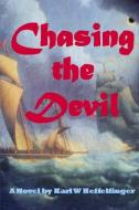 Chasing the Devil di Karl W Heffelfinger edito da Lulu.com