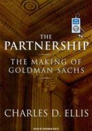 The Partnership: The Making of Goldman Sachs di Charles D. Ellis edito da Tantor Audio