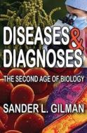 Diseases And Diagnoses di Sander L. Gilman edito da Taylor & Francis Inc