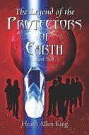 The Legend Of The Protectors Of Earth (part Two) di Heath Allen King edito da America Star Books
