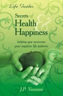 Secrets Of Health & Happiness di J. P. Vaswani edito da AuthorHouse