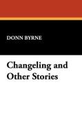 Changeling and Other Stories di Donn Byrne edito da Wildside Press