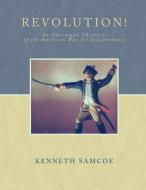 Revolution!: An Uncommon Chronicle of the American War for Independence di Kenneth Samcoe edito da AUTHORHOUSE