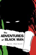 The Adventures of Black Man di Kent Harmon edito da AUTHORHOUSE