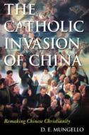 The Catholic Invasion Of China di D. E. Mungello edito da Rowman & Littlefield
