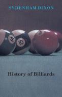History of Billiards di Sydenham Dixon edito da Read Books