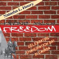 Talking about Freedom: Celebrating Emancipation Day in Canada di Natasha L. Henry edito da DUNDURN PR LTD
