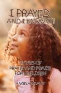 I Prayed And I Know It!: 31 Days Of Pray di ANGELA MANLEY edito da Lightning Source Uk Ltd