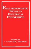 Electromagnetic Fields in Electrical Engineering di A. Savini, J. Turowski edito da Springer US