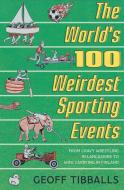 The World's 100 Weirdest Sporting Events di Geoff Tibballs edito da Little, Brown Book Group