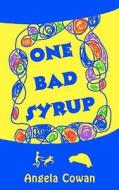 One Bad Syrup di Angela Cowan edito da Createspace