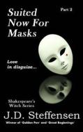 Suited Now for Masks: Love in Disguise... di J. D. Steffensen edito da Createspace
