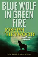 Blue Wolf in Green Fire di Joseph Heywood edito da Lyons Press