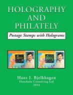 Holography and Philately: Postage Stamps with Holograms di Hans I. Bjelkhagen edito da Xlibris Corporation