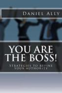 You Are the Boss! di Daniel /. A. Ally edito da Createspace
